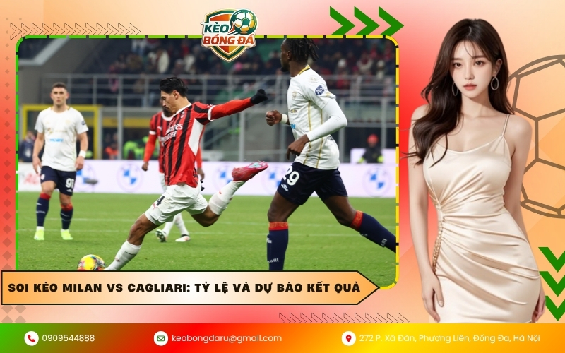 Soi kèo Milan vs Cagliari: Tỷ lệ và dự báo kết quả